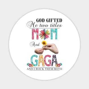 Vintage God Gifted Me Two Titles Mom And Gaga Wildflower Hands Sunflower Happy Mothers Day Magnet